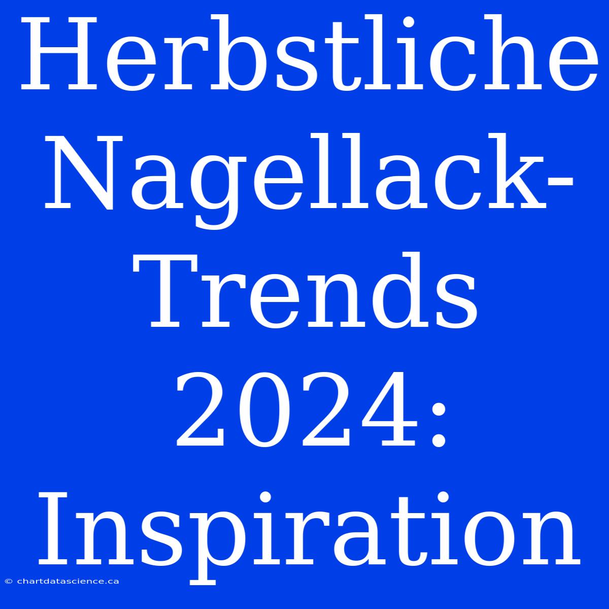 Herbstliche Nagellack-Trends 2024: Inspiration