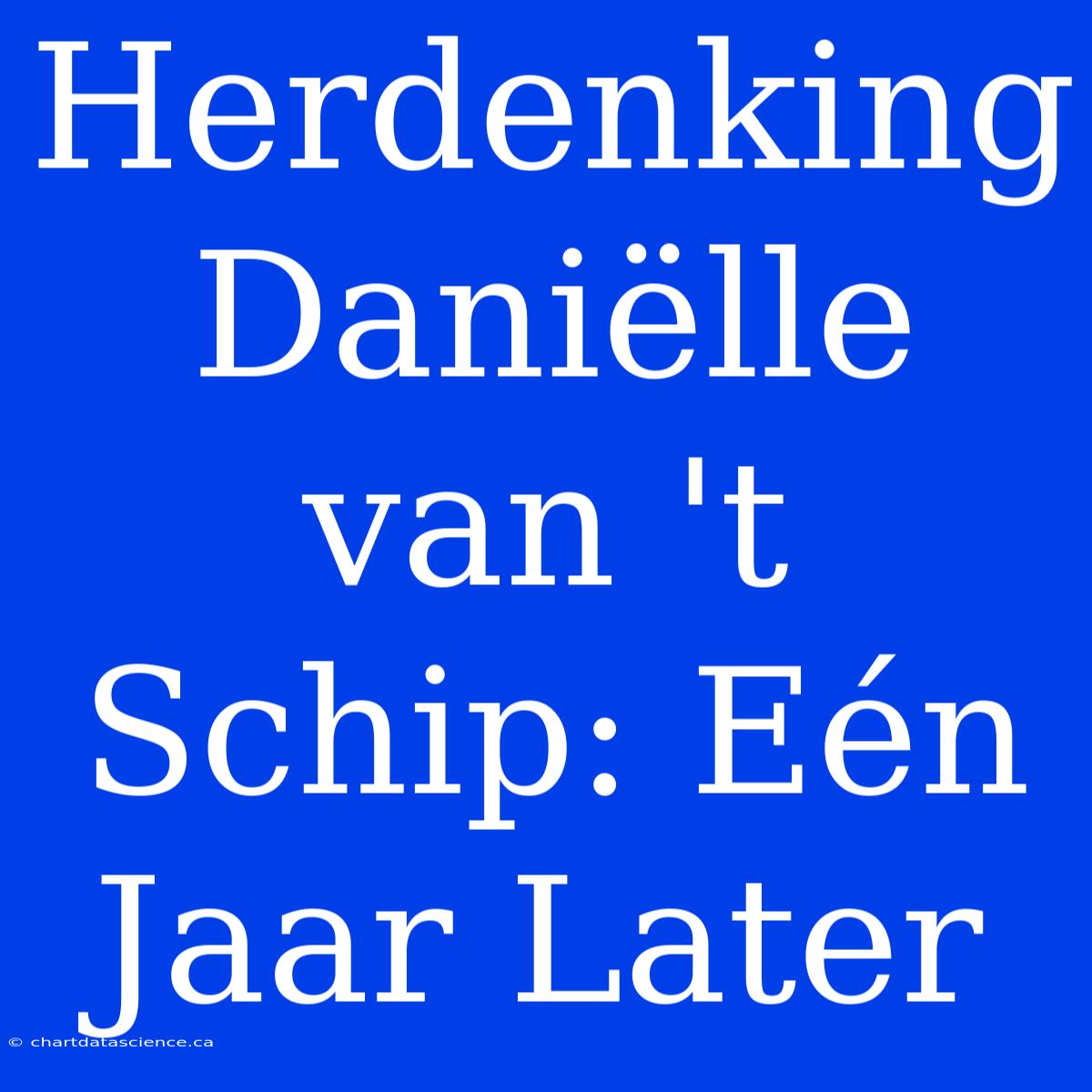 Herdenking Daniëlle Van 't Schip: Eén Jaar Later