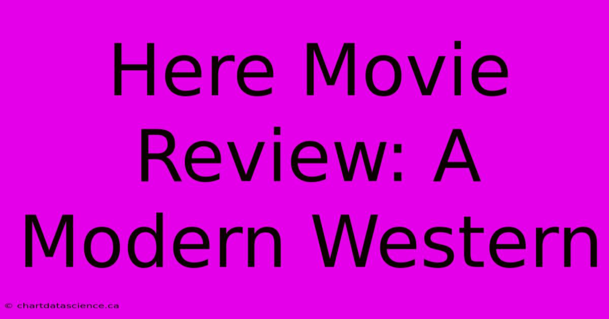 Here Movie Review: A Modern Western