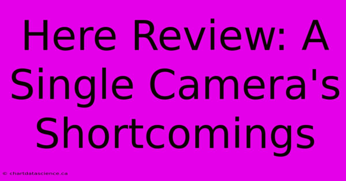 Here Review: A Single Camera's Shortcomings