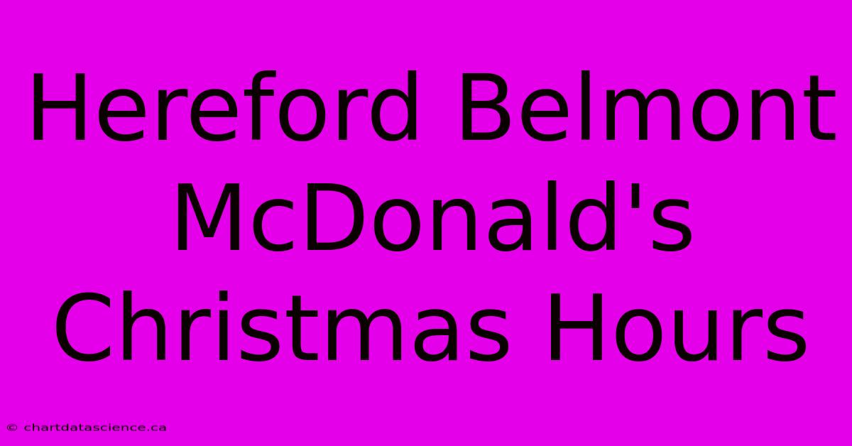 Hereford Belmont McDonald's Christmas Hours