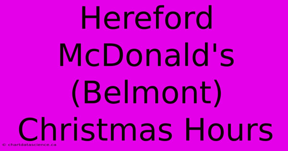 Hereford McDonald's (Belmont) Christmas Hours