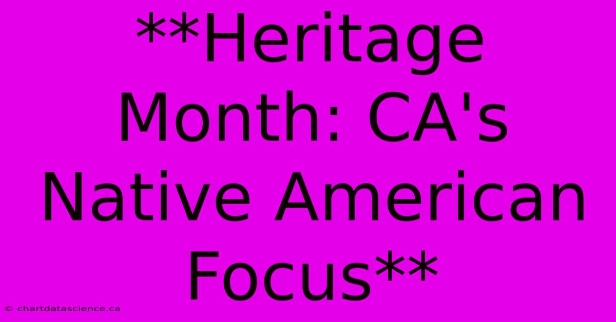 **Heritage Month: CA's Native American Focus**