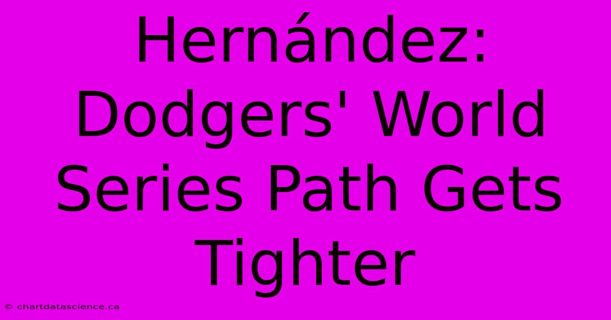 Hernández: Dodgers' World Series Path Gets Tighter