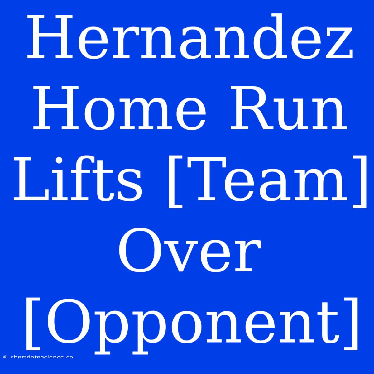 Hernandez Home Run Lifts [Team] Over [Opponent]