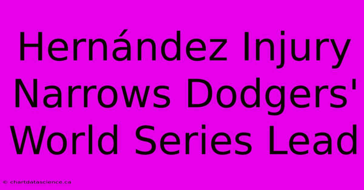 Hernández Injury Narrows Dodgers' World Series Lead