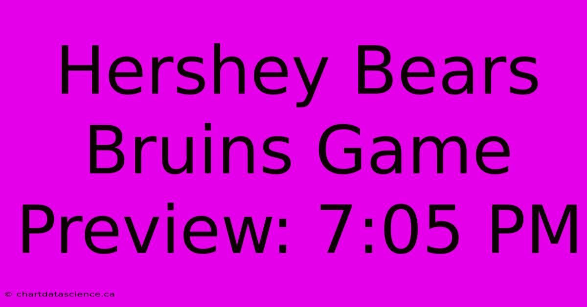 Hershey Bears Bruins Game Preview: 7:05 PM