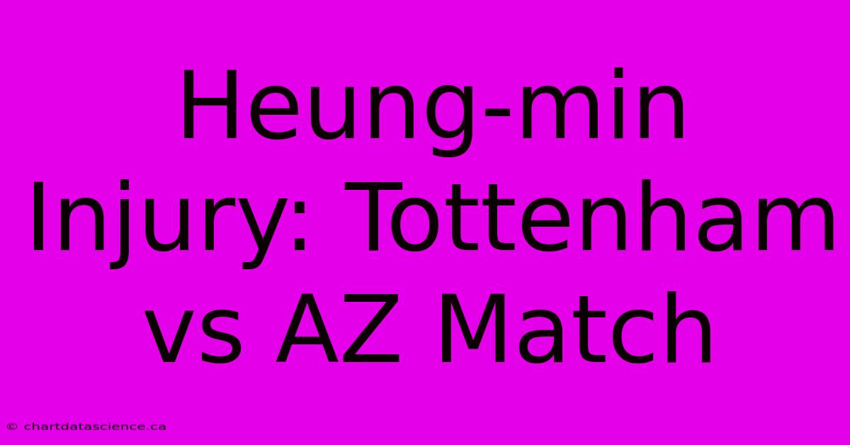 Heung-min Injury: Tottenham Vs AZ Match