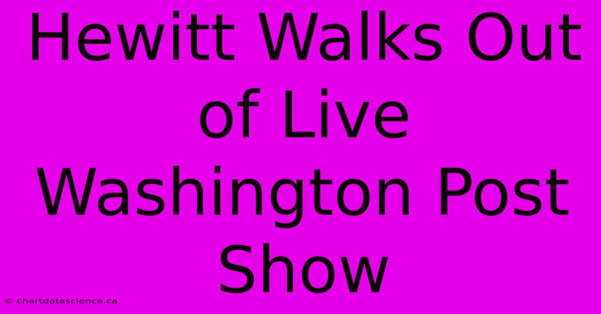 Hewitt Walks Out Of Live Washington Post Show