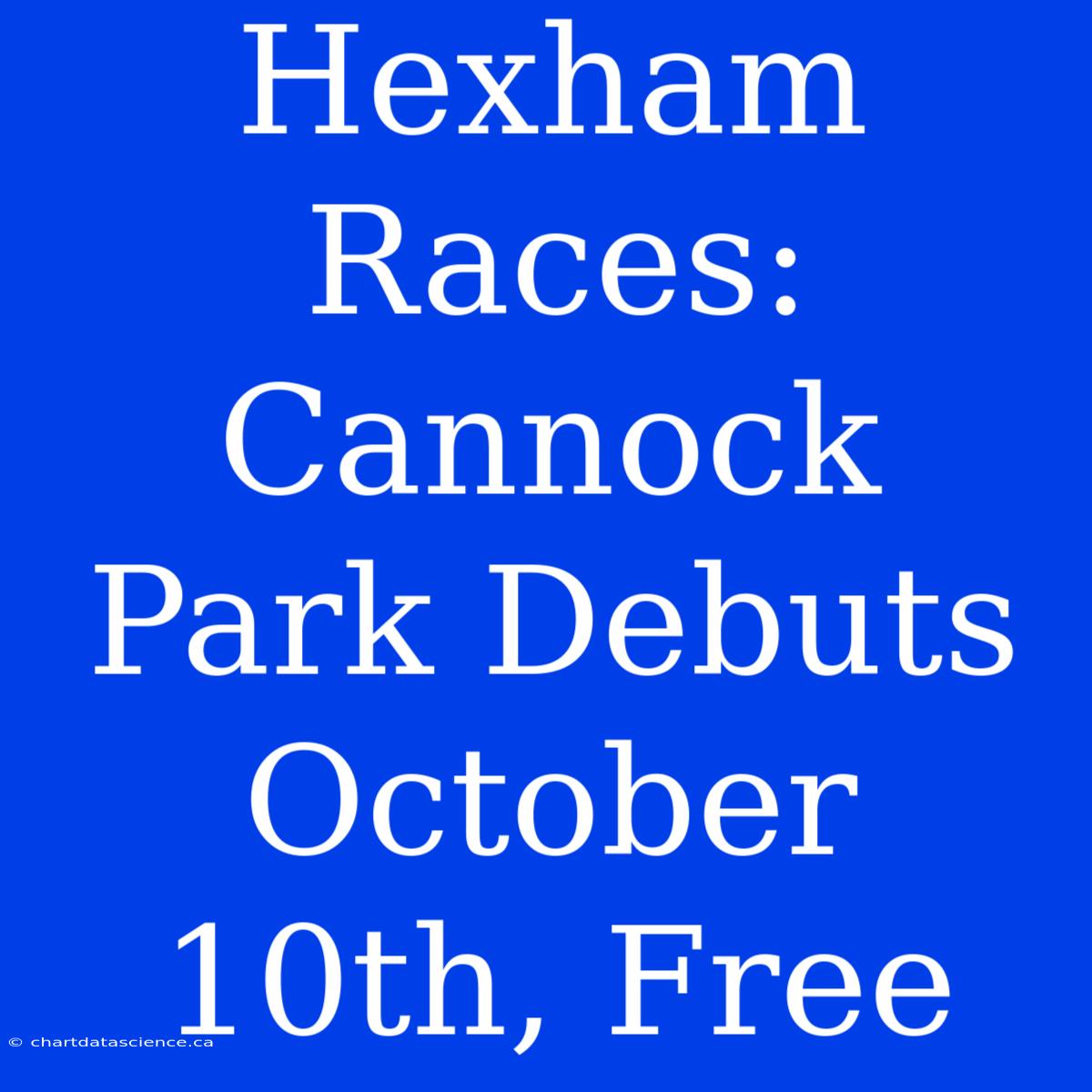 Hexham Races: Cannock Park Debuts October 10th, Free