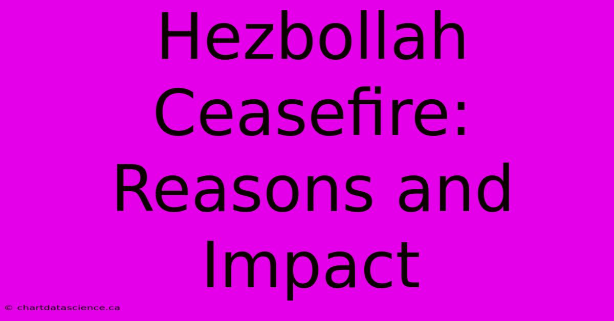 Hezbollah Ceasefire: Reasons And Impact