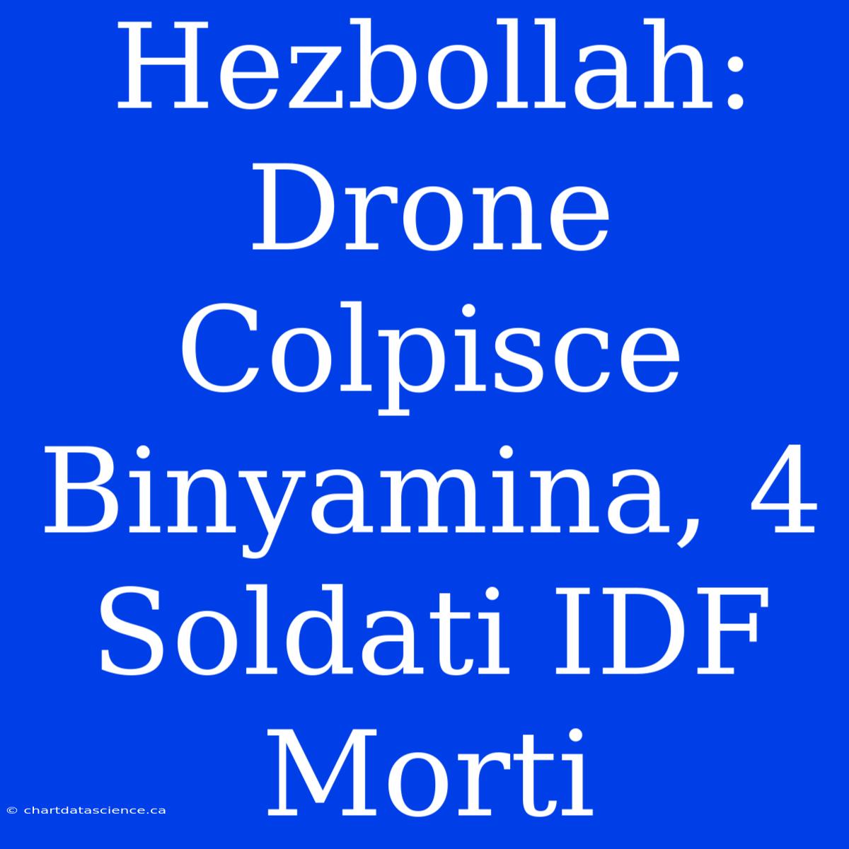 Hezbollah: Drone Colpisce Binyamina, 4 Soldati IDF Morti