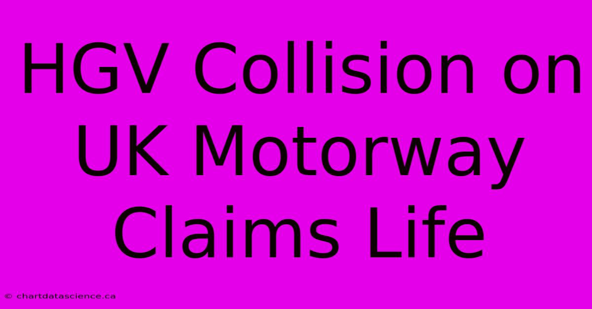 HGV Collision On UK Motorway Claims Life