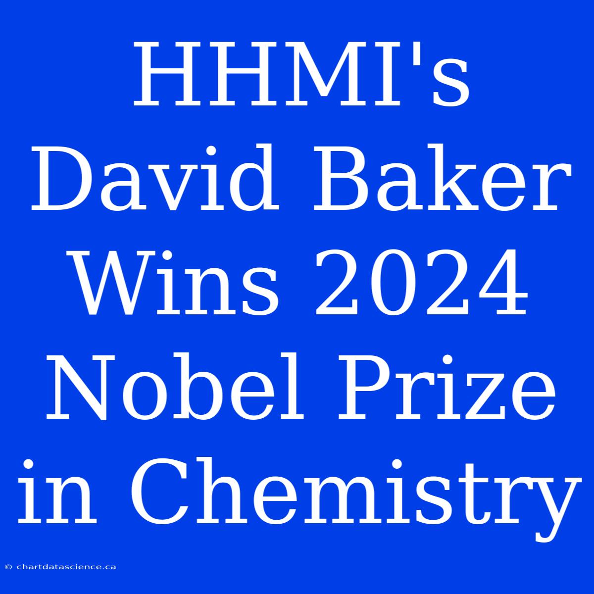 HHMI's David Baker Wins 2024 Nobel Prize In Chemistry