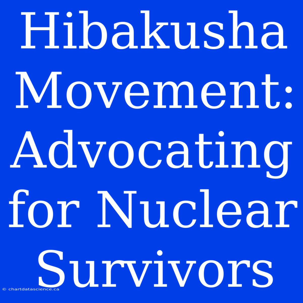 Hibakusha Movement: Advocating For Nuclear Survivors