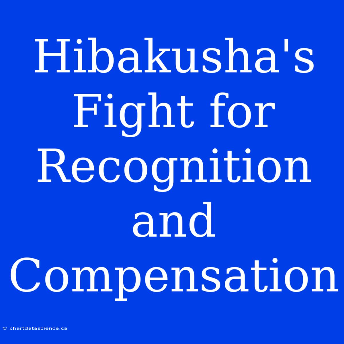 Hibakusha's Fight For Recognition And Compensation