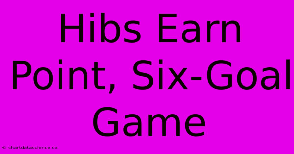 Hibs Earn Point, Six-Goal Game