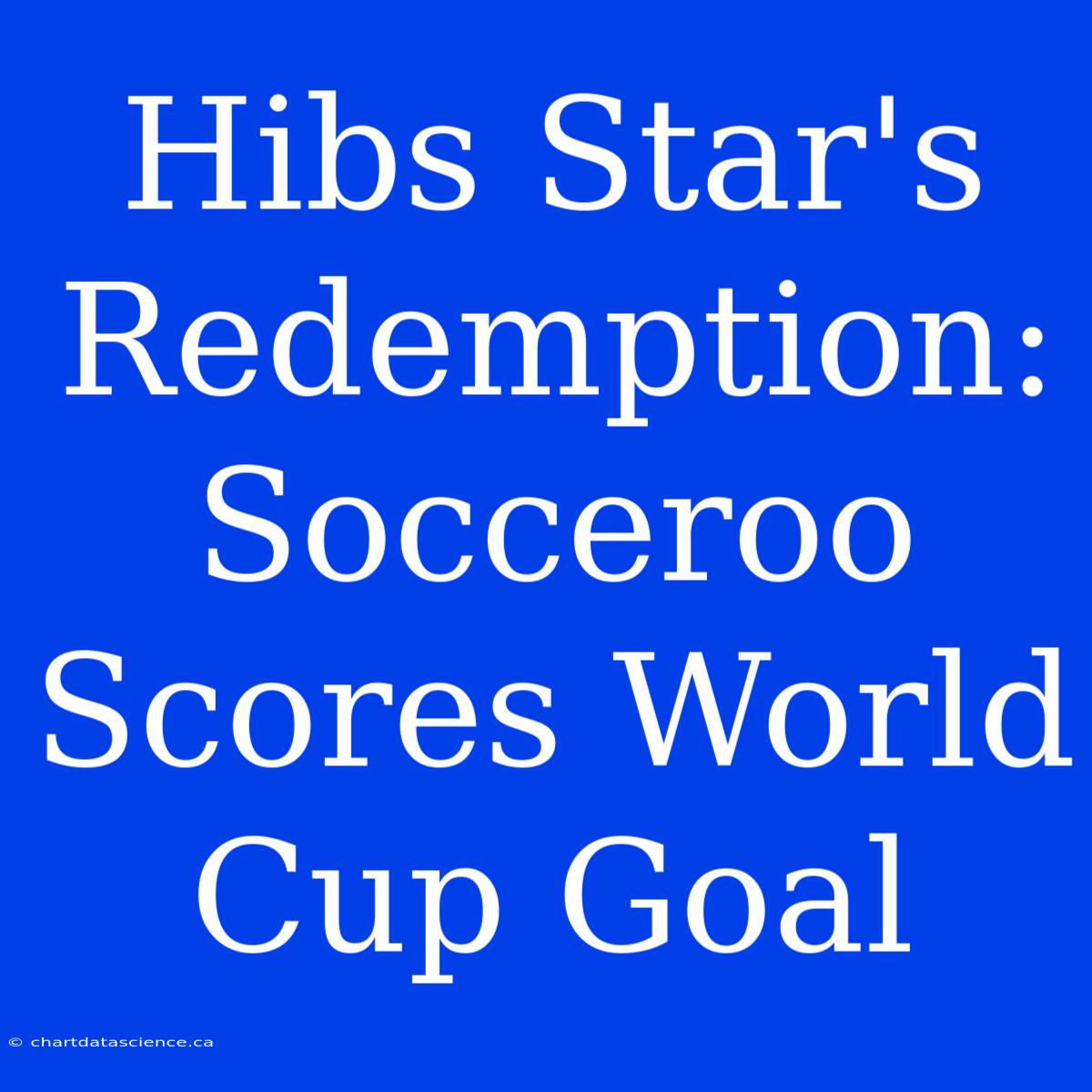 Hibs Star's Redemption: Socceroo Scores World Cup Goal