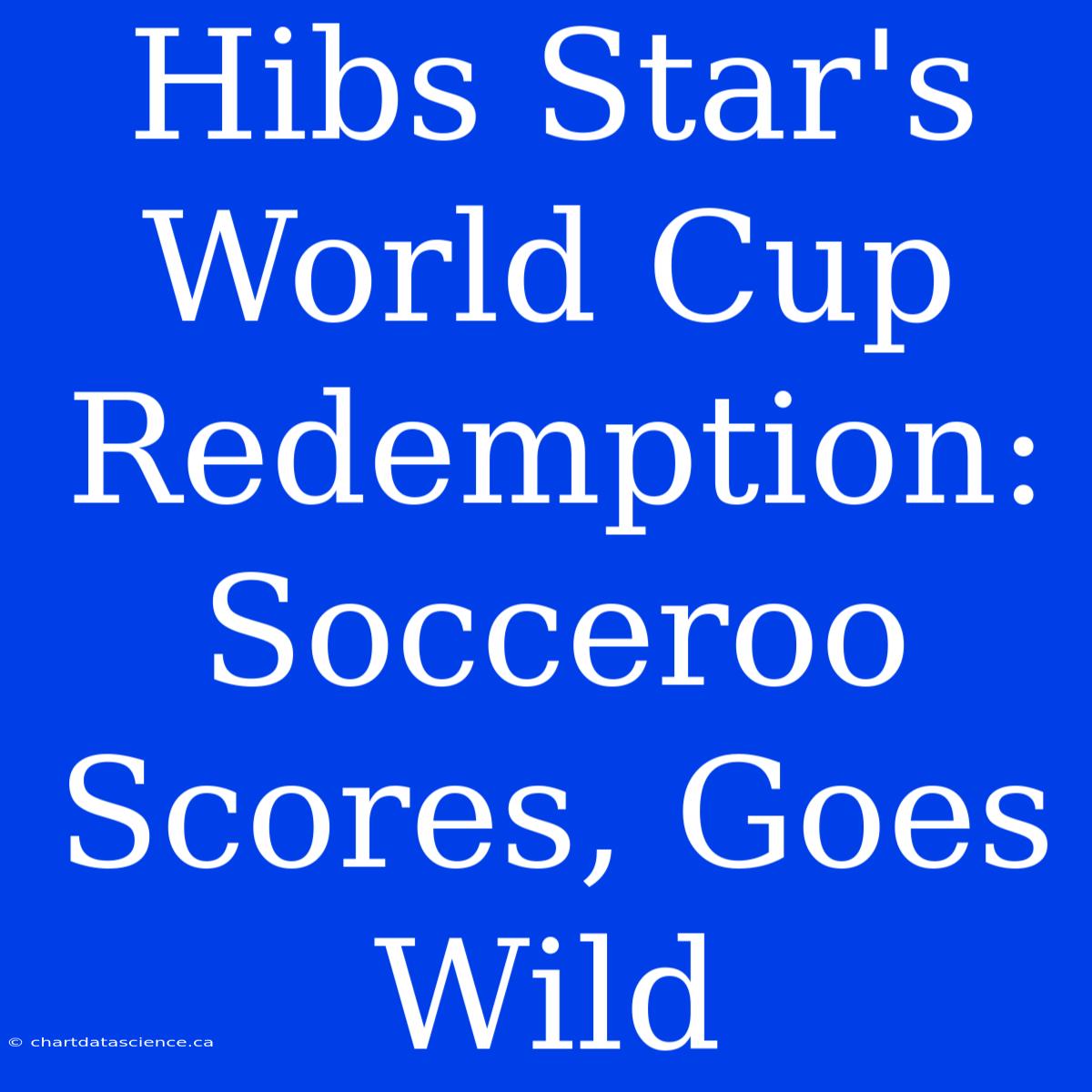 Hibs Star's World Cup Redemption: Socceroo Scores, Goes Wild