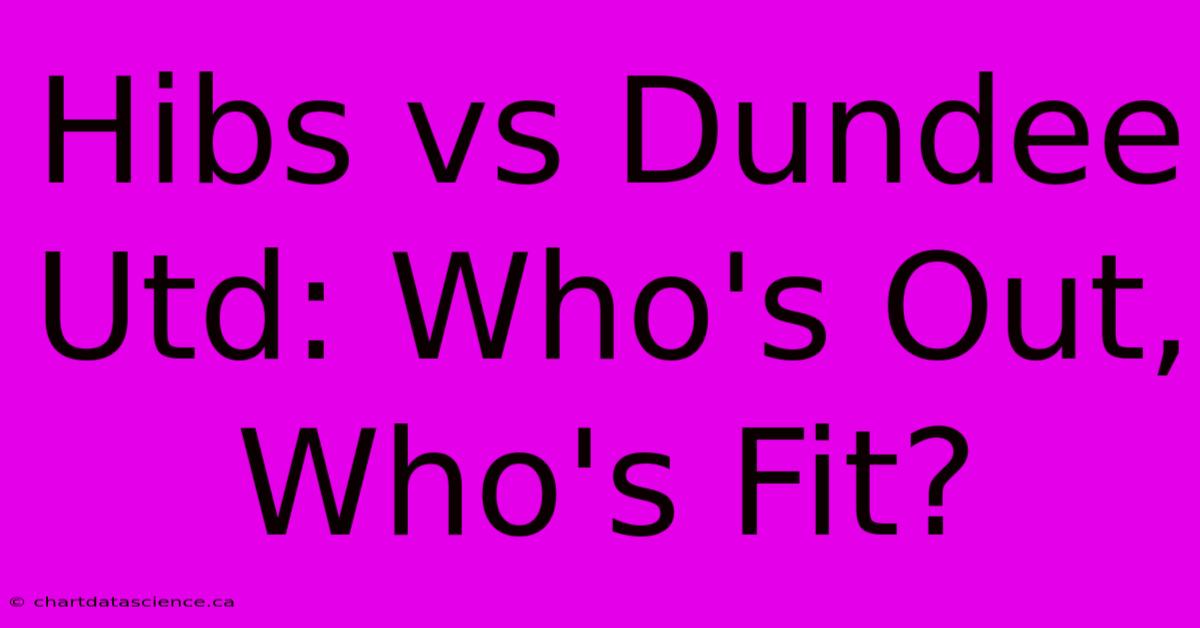 Hibs Vs Dundee Utd: Who's Out, Who's Fit? 