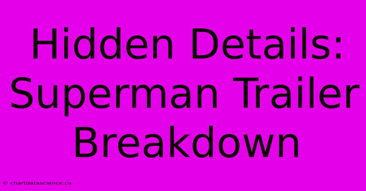 Hidden Details: Superman Trailer Breakdown