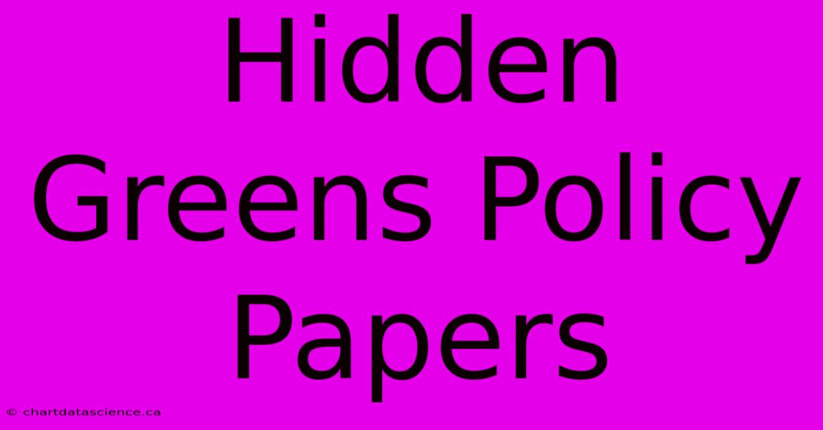 Hidden Greens Policy Papers