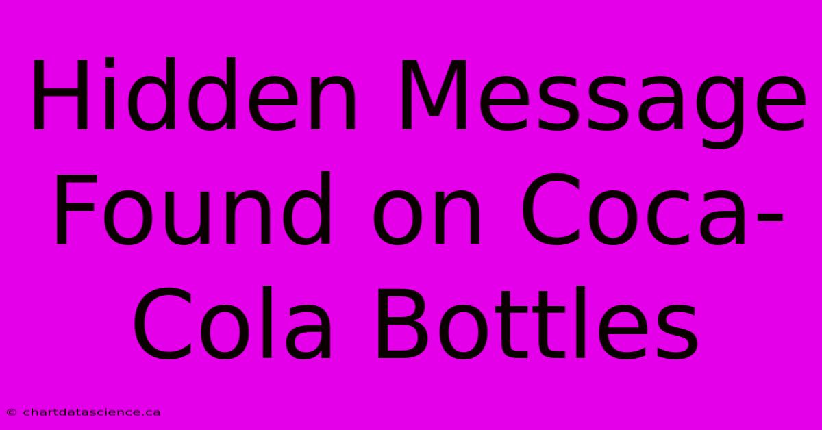 Hidden Message Found On Coca-Cola Bottles