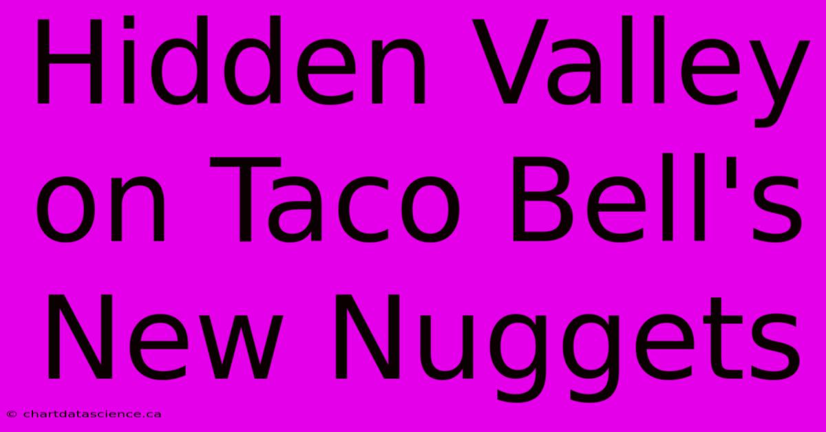 Hidden Valley On Taco Bell's New Nuggets