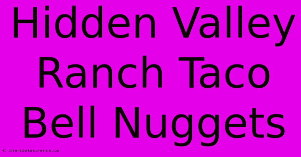 Hidden Valley Ranch Taco Bell Nuggets