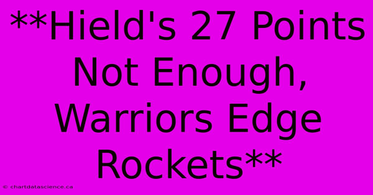 **Hield's 27 Points Not Enough, Warriors Edge Rockets** 