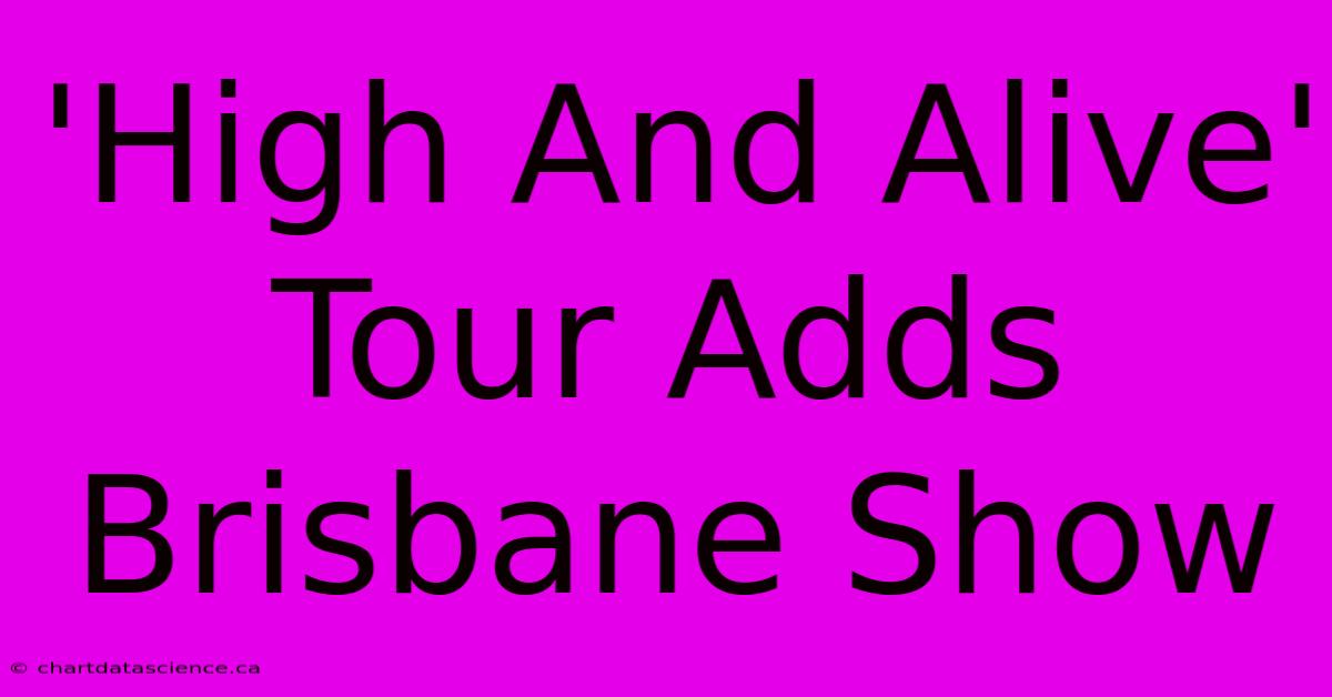 'High And Alive' Tour Adds Brisbane Show 