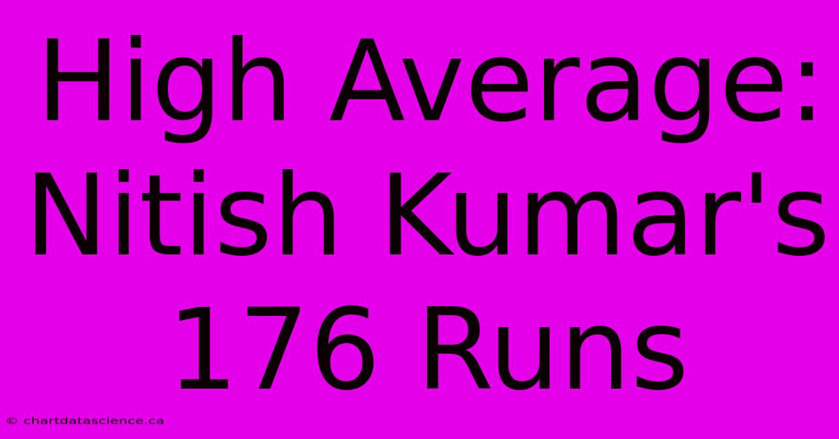 High Average: Nitish Kumar's 176 Runs