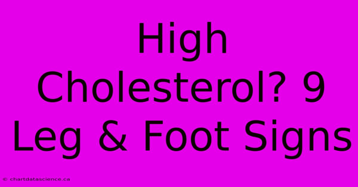 High Cholesterol? 9 Leg & Foot Signs