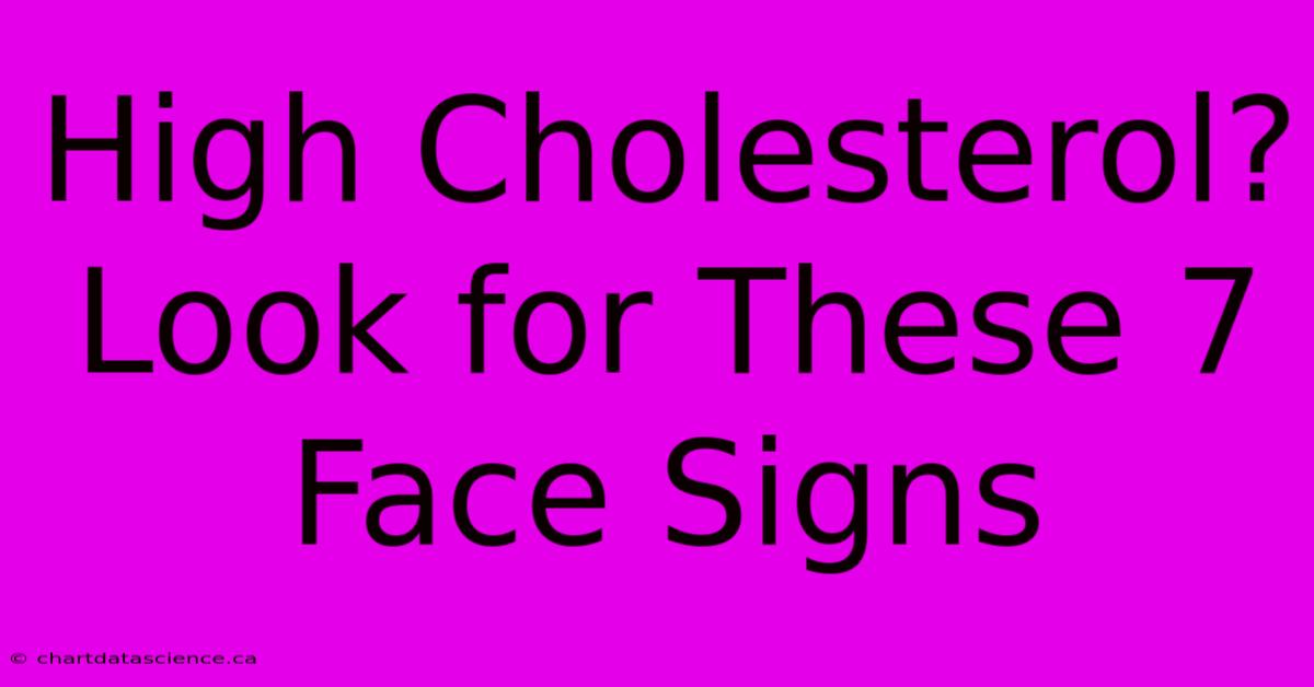 High Cholesterol? Look For These 7 Face Signs 