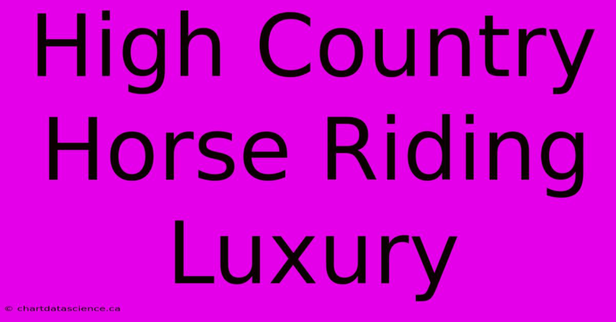 High Country Horse Riding Luxury