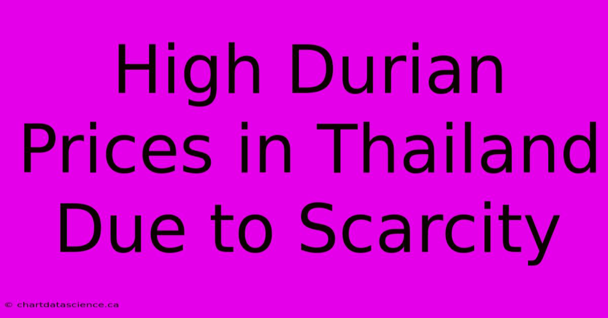 High Durian Prices In Thailand Due To Scarcity