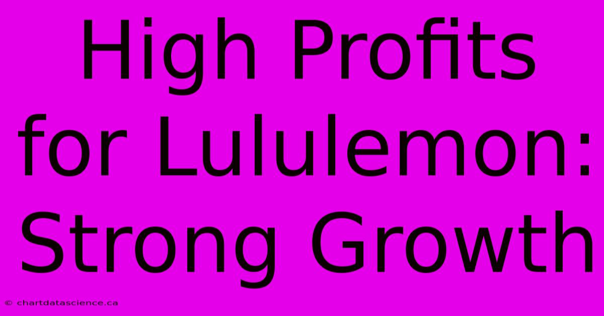 High Profits For Lululemon: Strong Growth