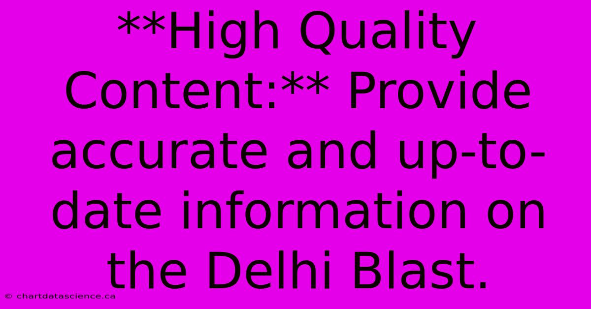 **High Quality Content:** Provide Accurate And Up-to-date Information On The Delhi Blast. 