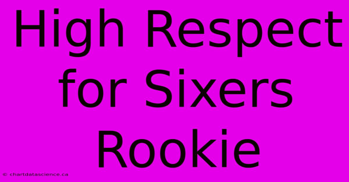 High Respect For Sixers Rookie