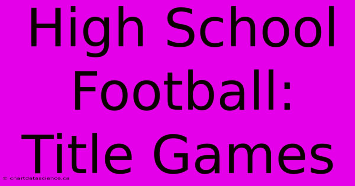 High School Football: Title Games