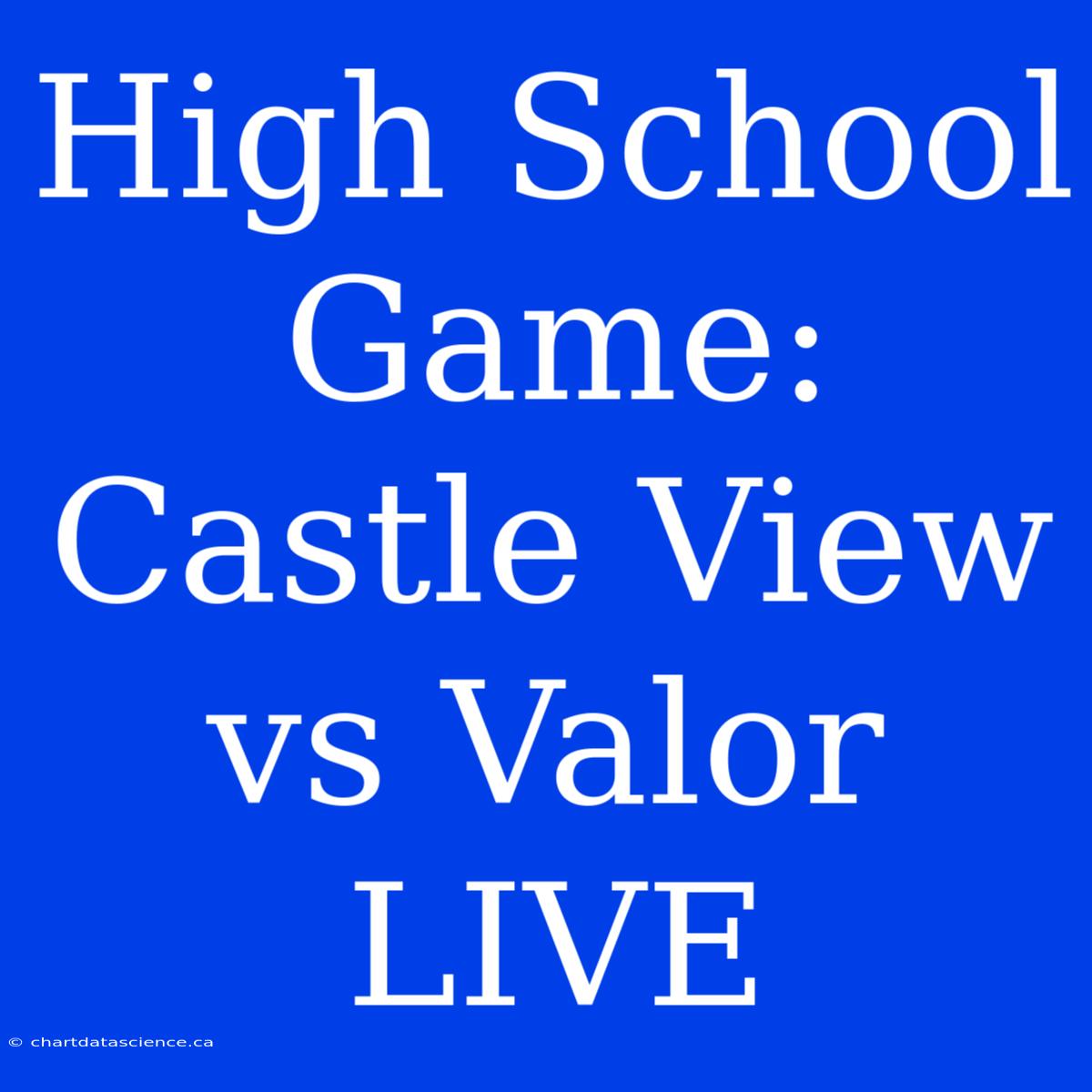 High School Game: Castle View Vs Valor LIVE