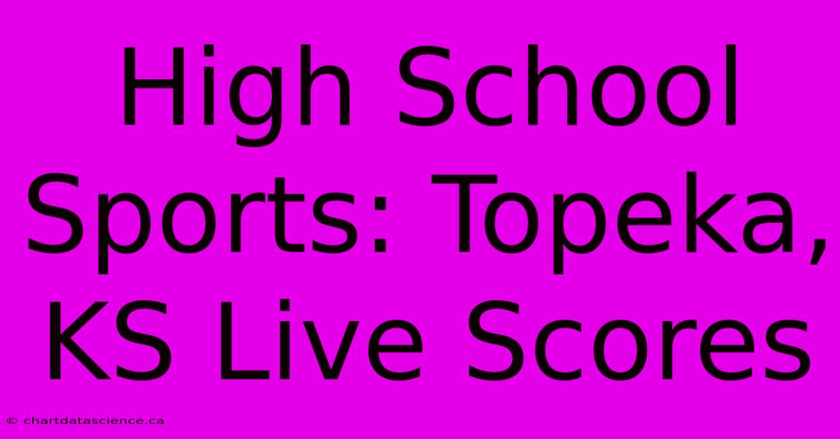 High School Sports: Topeka, KS Live Scores