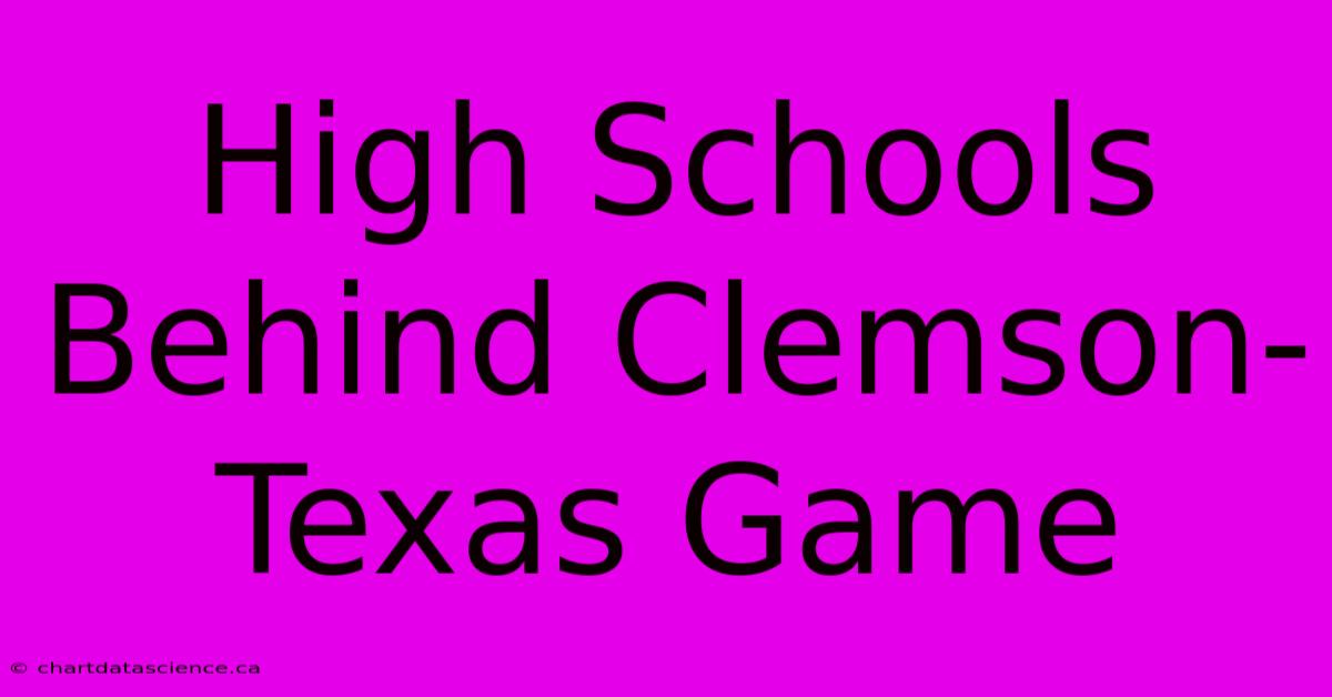 High Schools Behind Clemson-Texas Game