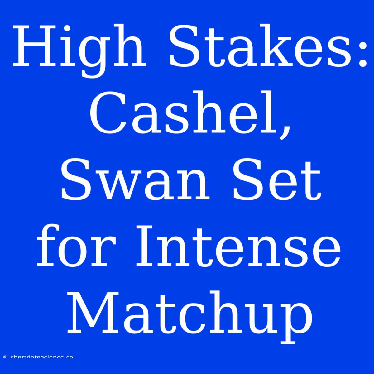 High Stakes: Cashel, Swan Set For Intense Matchup