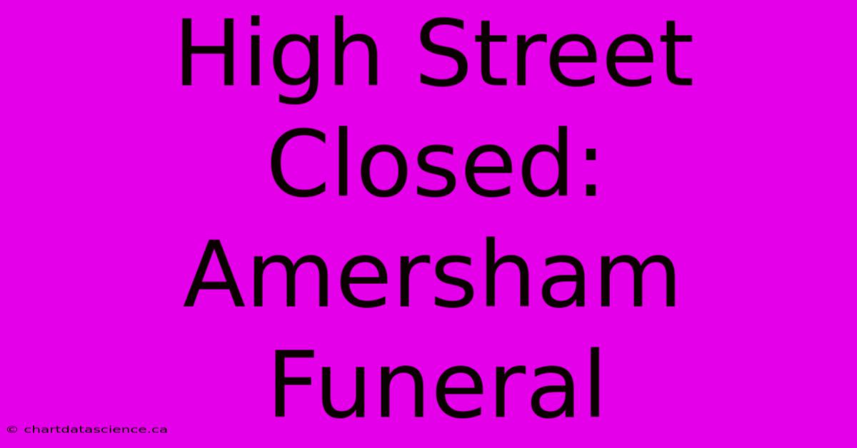 High Street Closed: Amersham Funeral