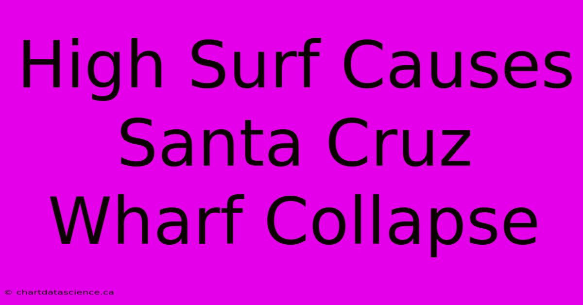 High Surf Causes Santa Cruz Wharf Collapse