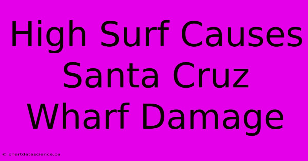 High Surf Causes Santa Cruz Wharf Damage