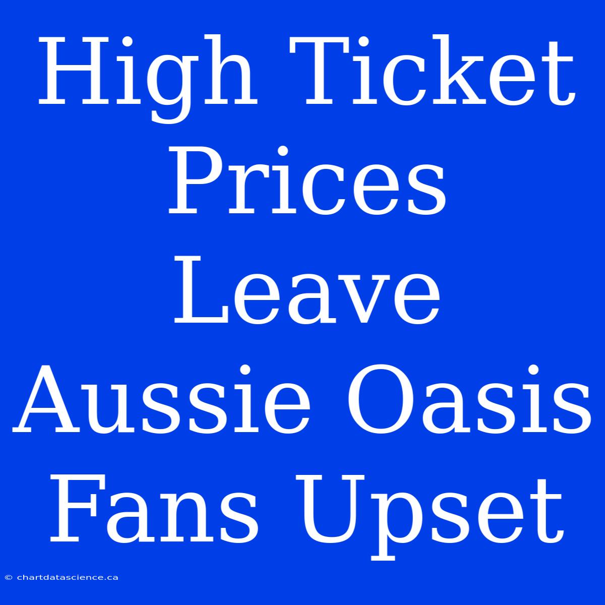 High Ticket Prices Leave Aussie Oasis Fans Upset