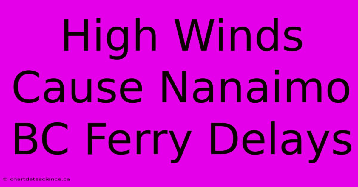 High Winds Cause Nanaimo BC Ferry Delays