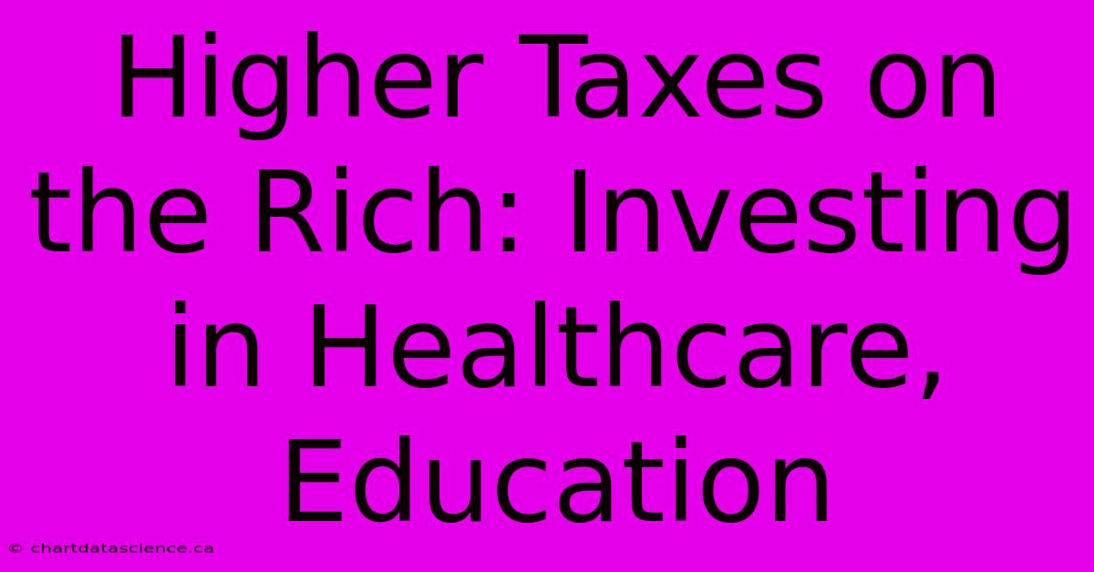 Higher Taxes On The Rich: Investing In Healthcare, Education